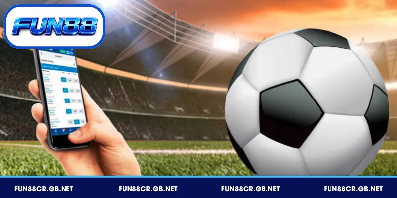 Cá cược bóng đá live trên ứng dụng FUN88