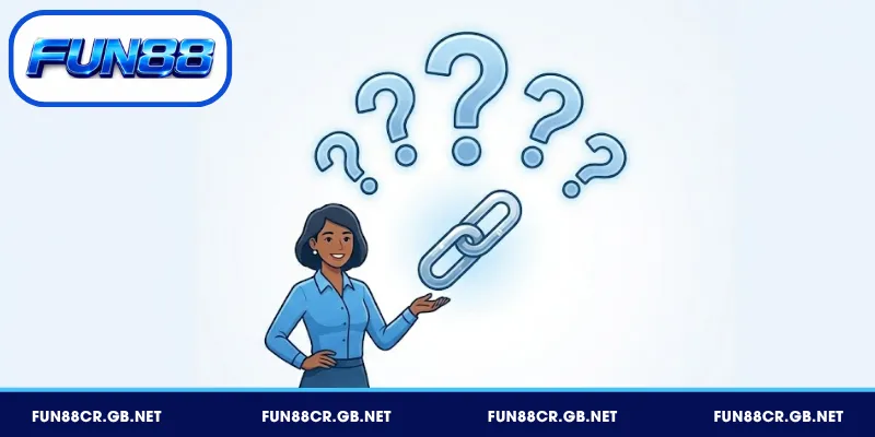 Câu hỏi thường gặp liên quan tới link vào FUN88