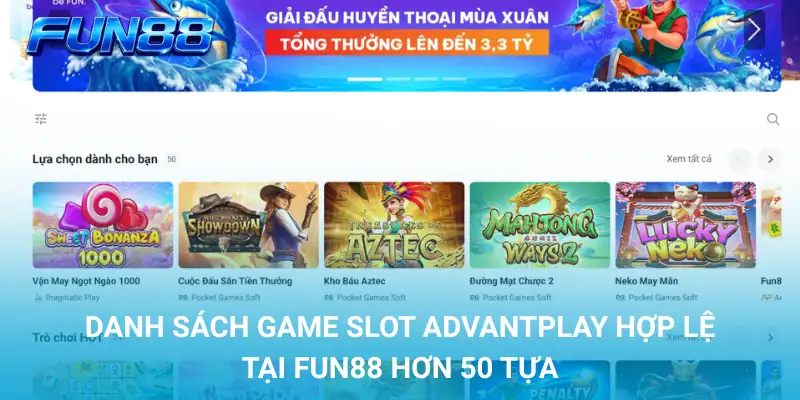 Danh sách game slot AdvantPlay hợp lệ tại FUN88 hơn 50 tựa