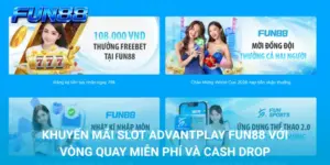 Khuyến mãi slot AdvantPlay FUN88 với Vòng Quay Miễn Phí và Cash Drop