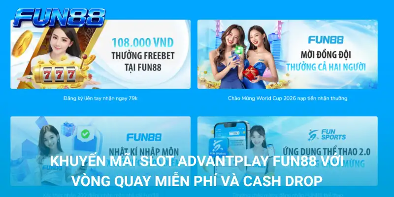 Khuyến mãi slot AdvantPlay FUN88 với Vòng Quay Miễn Phí và Cash Drop