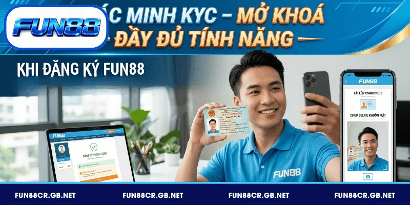 Xác minh KYC – mở khoá đầy đủ tính năng khi đăng ký FUN88